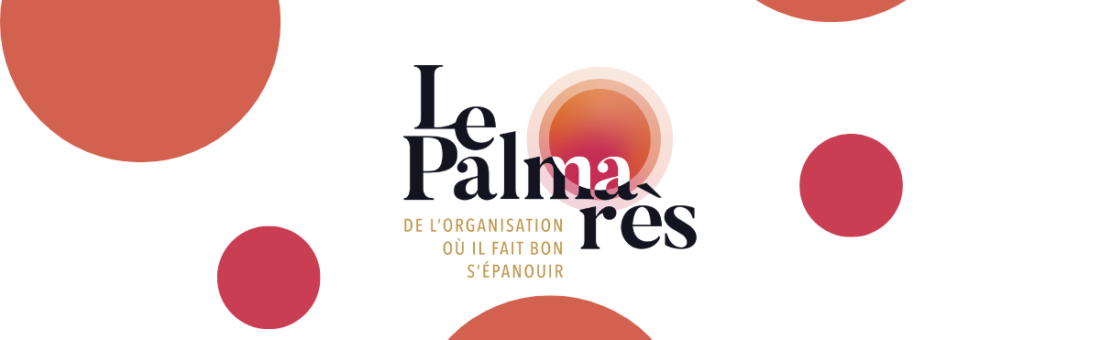 Palmarès de l’organisation où il fait bon s’épanouir !